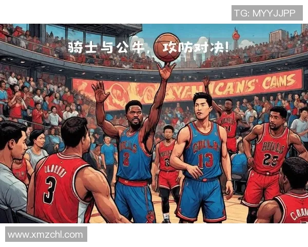 2014至2015赛季骑士与公牛的激烈对决与精彩瞬间回顾 2014至2015赛季骑士与公牛的激烈对决与精彩瞬间回顾